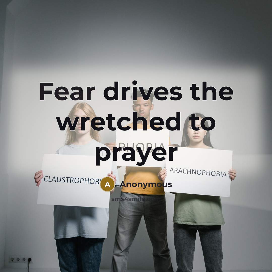“Fear drives the wretched to prayer…” quote by Anonymous