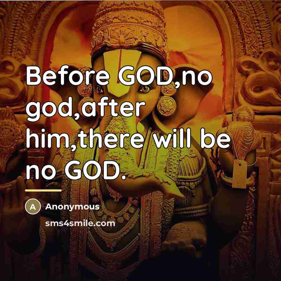 “Before GOD,no god,after him,there will be no GOD.…” quote by Anonymous