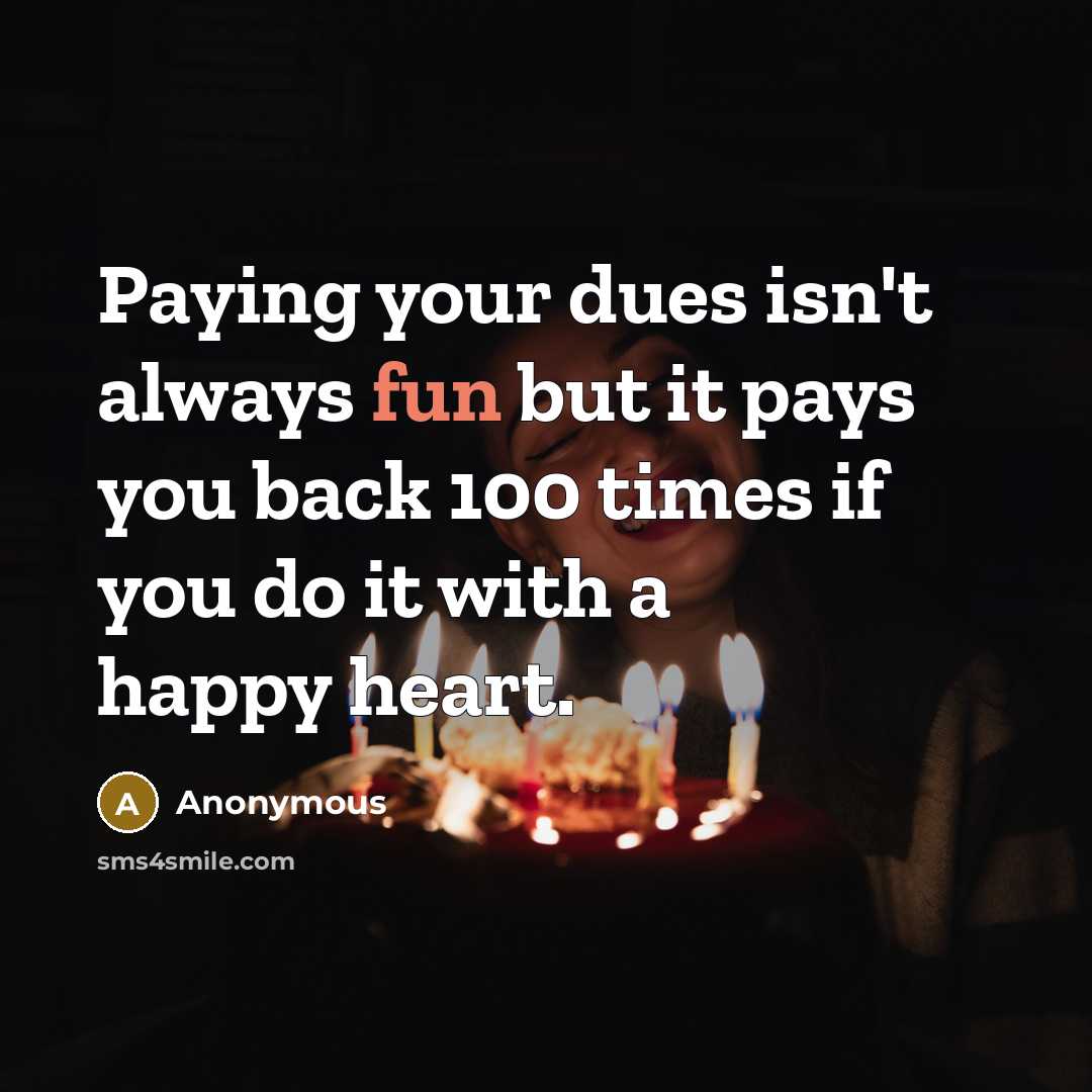“Paying your dues isn't always fun but it pays you…” quote by Anonymous