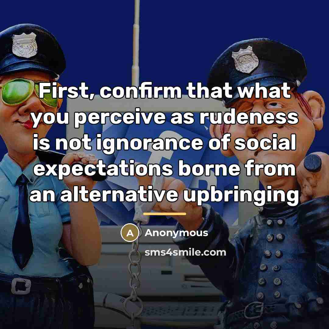 “First, confirm that what you perceive as rudeness is not…” quote by Anonymous