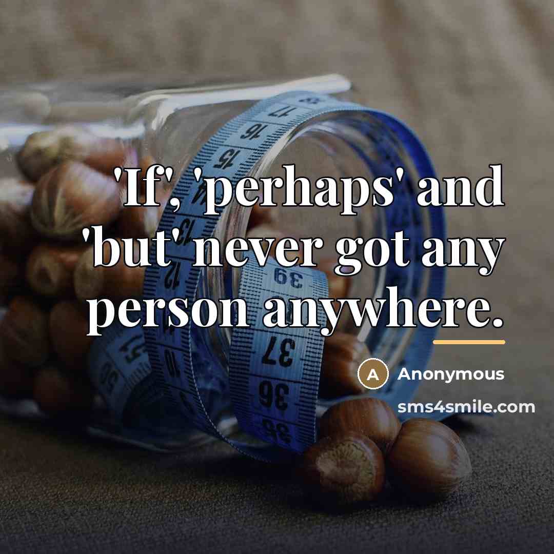 “'If', 'perhaps' and 'but' never got any person anywhere.…” quote by Anonymous
