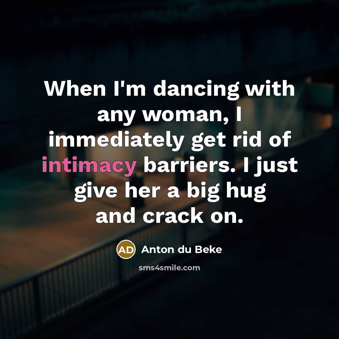 “When I'm dancing with any woman, I immediately get rid…” quote by Anton du Beke