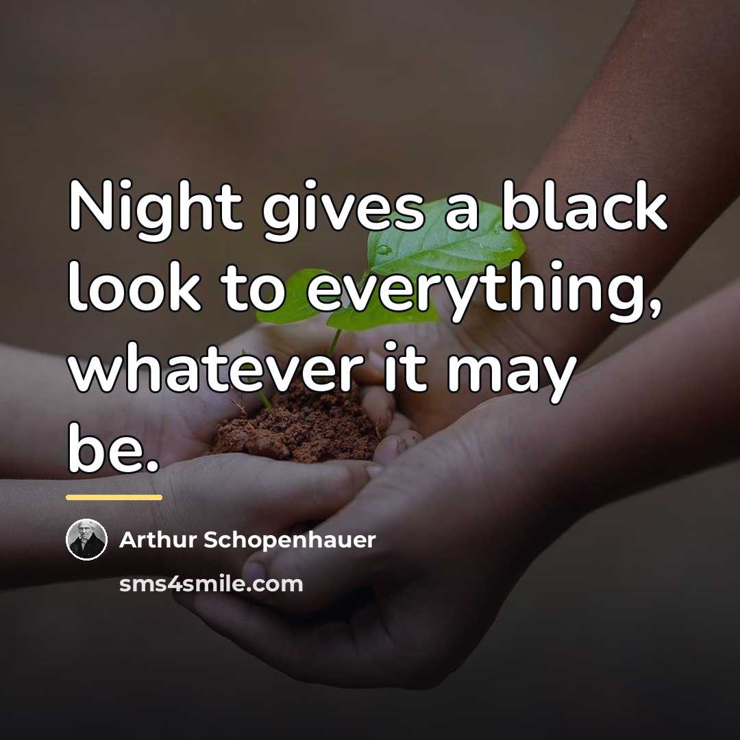 “Night gives a black look to everything, whatever it may…” quote by Arthur Schopenhauer