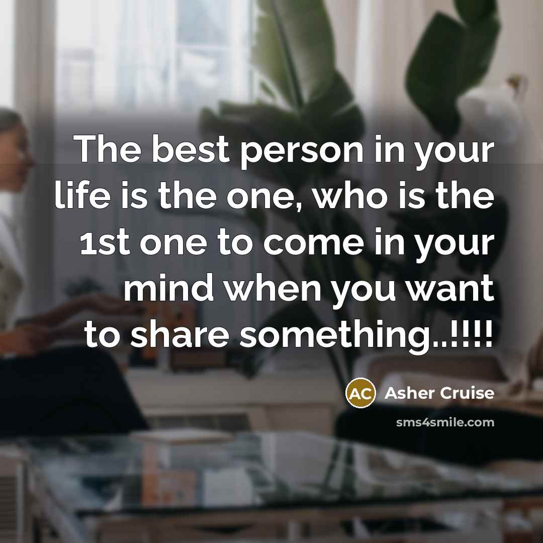 “The best person in your life is the one, who…” quote by Asher Cruise