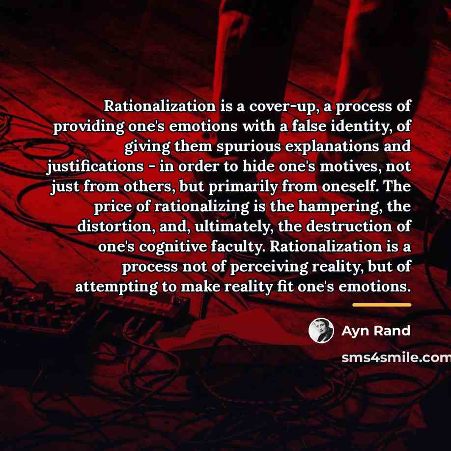 “Rationalization is a cover-up, a process of providing one's emotions…” quote by Ayn Rand