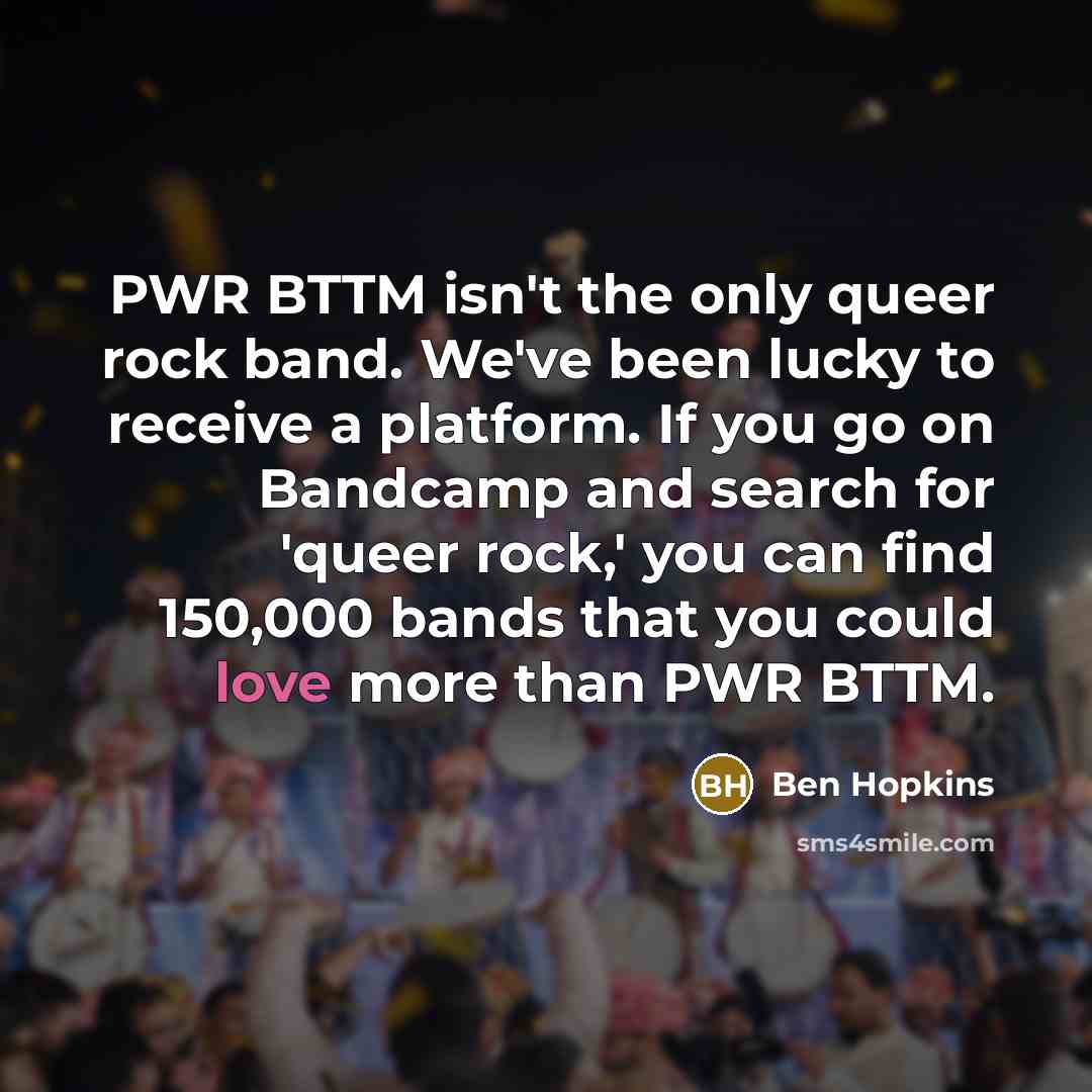 “PWR BTTM isn't the only queer rock band. We've been…” quote by Ben Hopkins