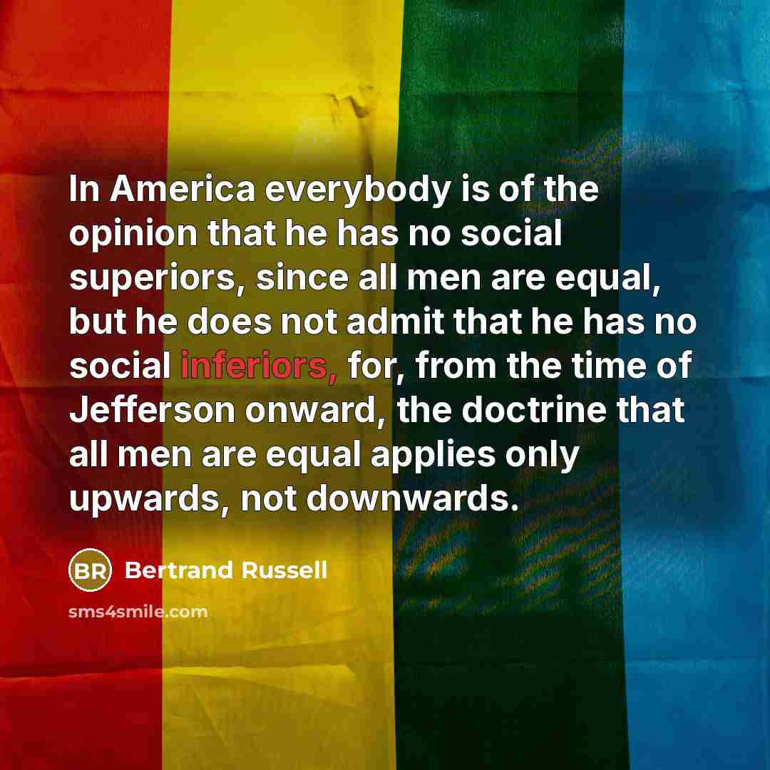“In America everybody is of the opinion that he has…” quote by Bertrand Russell