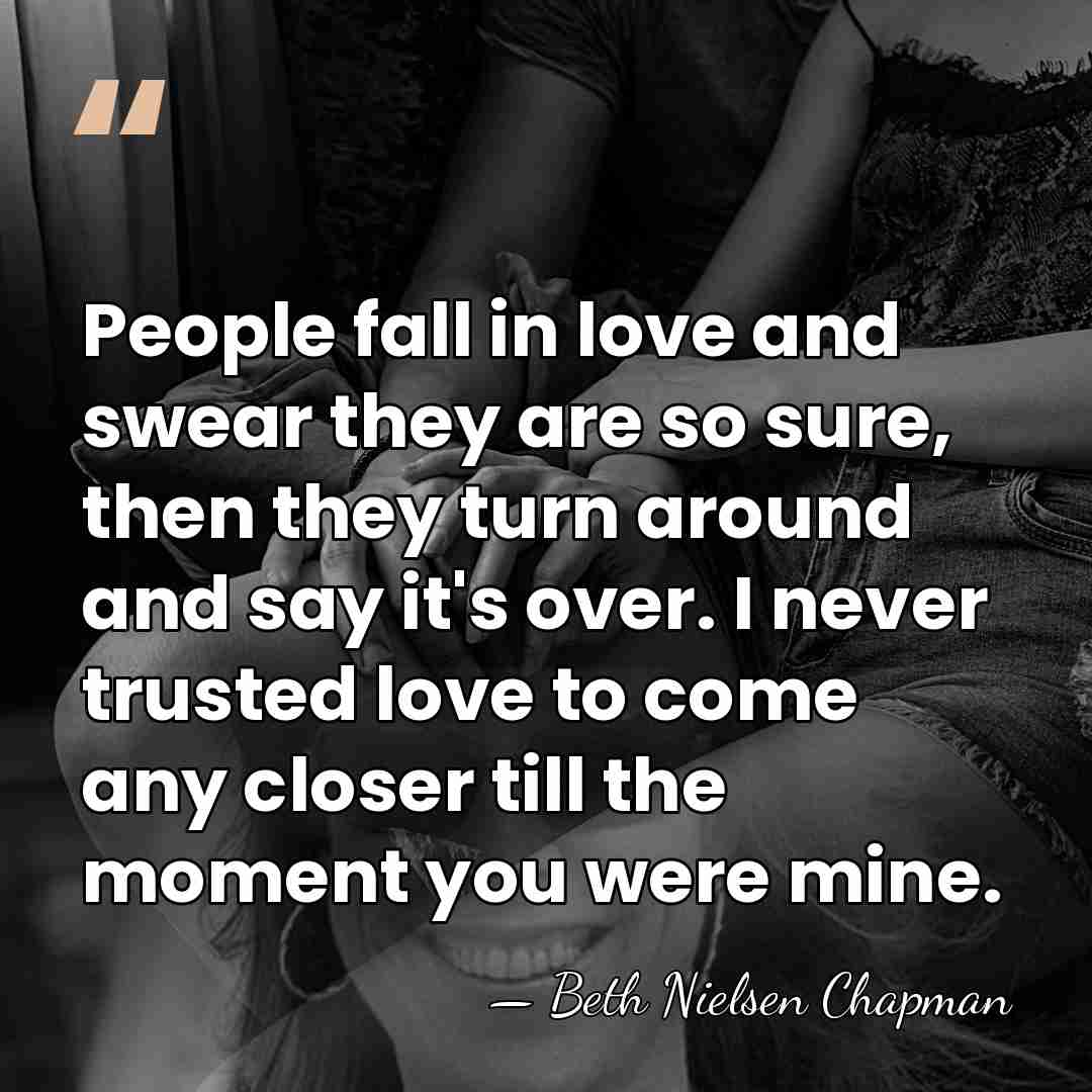 People fall in love and swear they are so sure, then they&hellip; - Beth Nielsen Chapman
