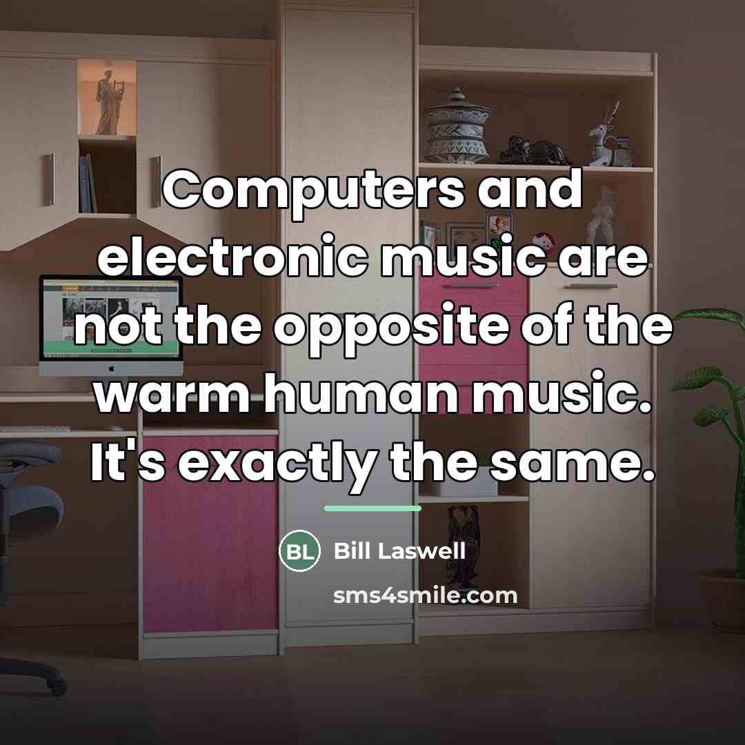 “Computers and electronic music are not the opposite of the…” quote by Bill Laswell