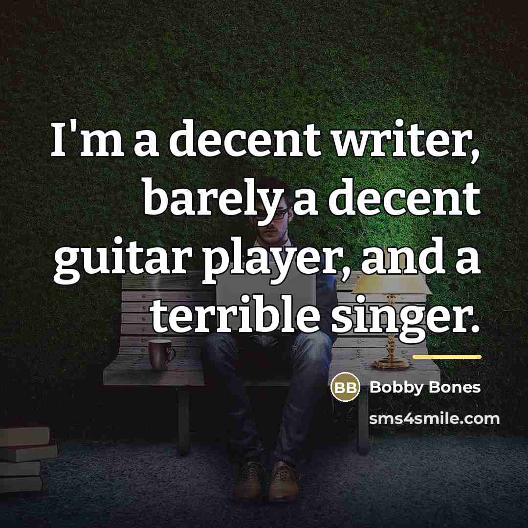 “I'm a decent writer, barely a decent guitar player, and…” quote by Bobby Bones