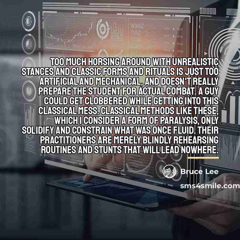 “Too much horsing around with unrealistic stances and classic forms…” quote by Bruce Lee