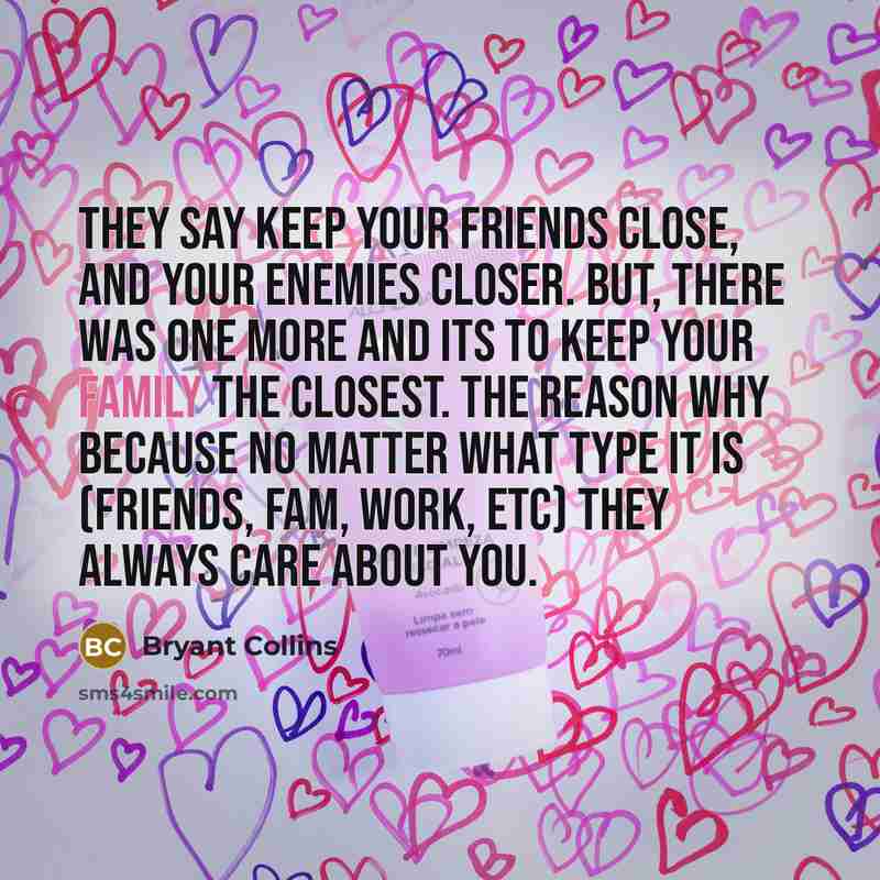 “They say keep your friends close, and your enemies closer.…” quote by Bryant Collins