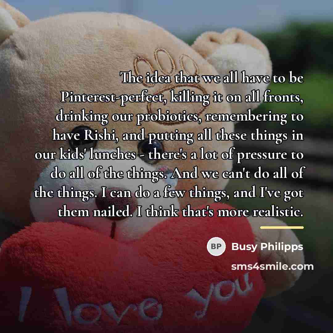 “The idea that we all have to be Pinterest-perfect, killing…” quote by Busy Philipps