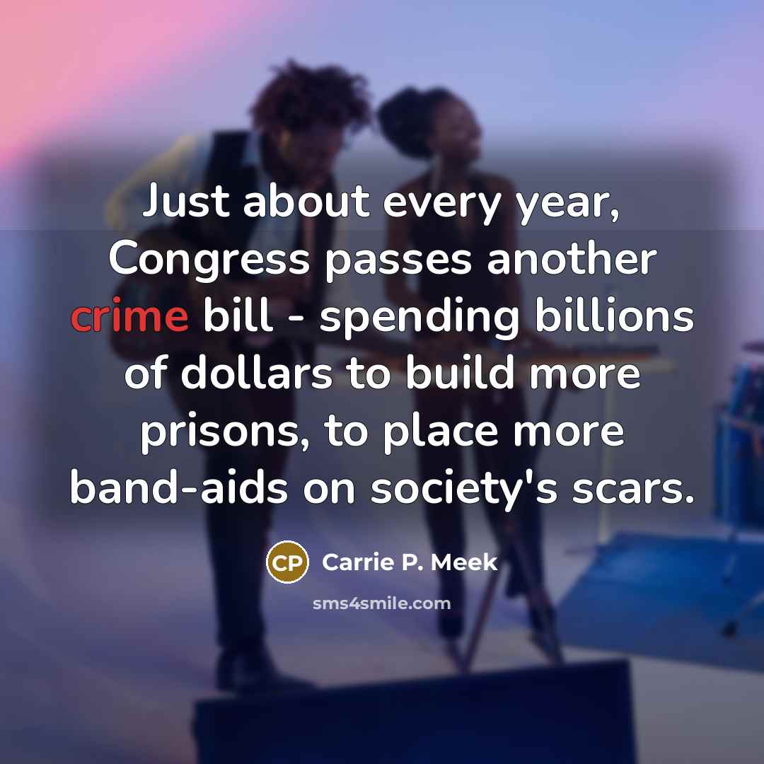 “Just about every year, Congress passes another crime bill -…” quote by Carrie P. Meek