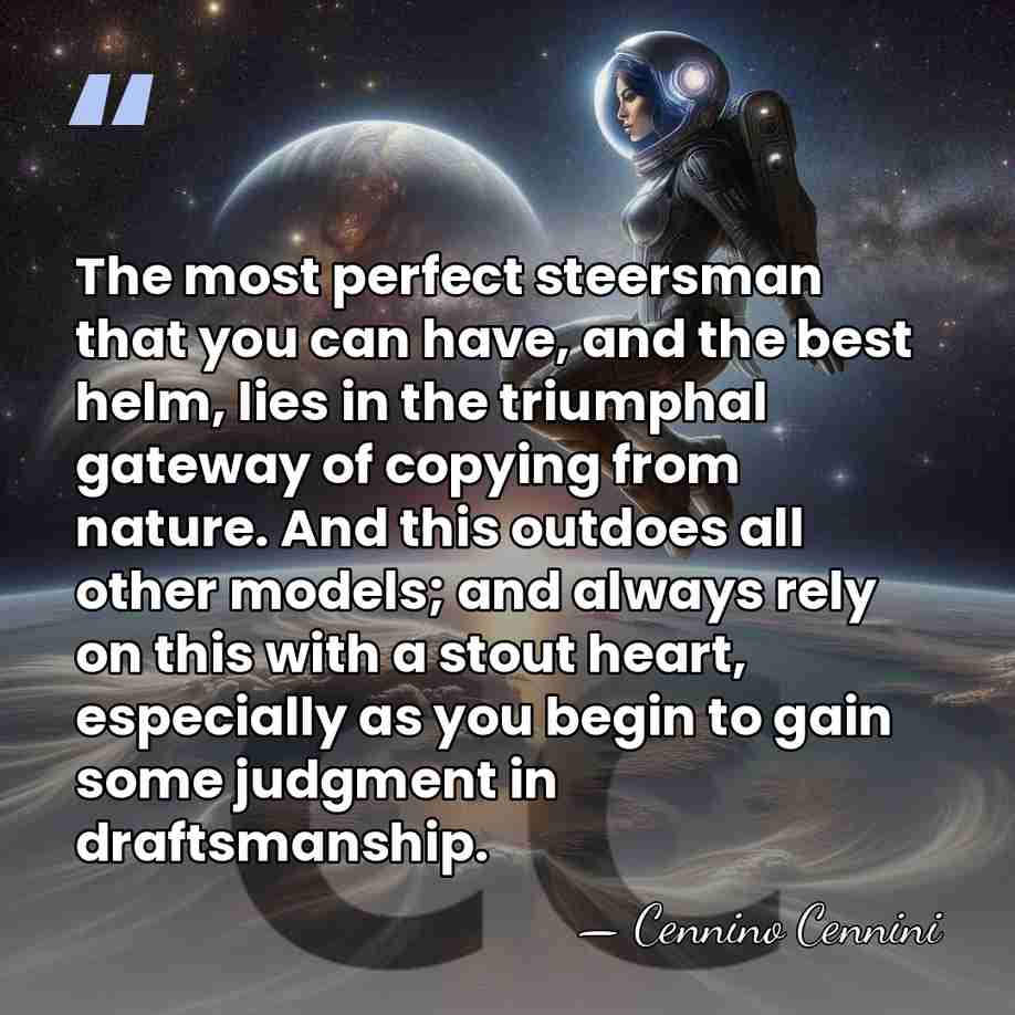 The most perfect steersman that you can have, and the best helm,&hellip; - Cennino Cennini