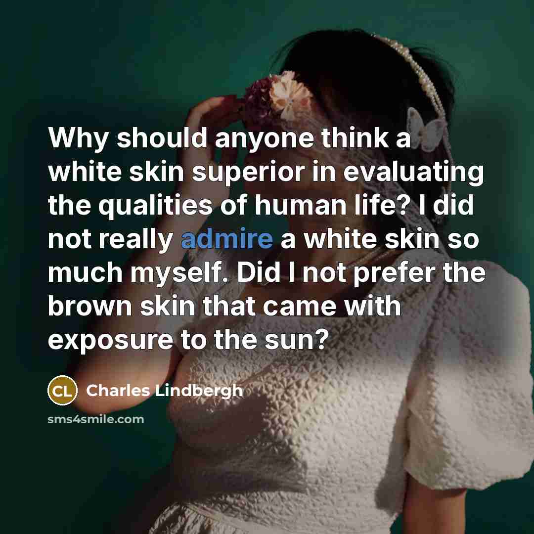 “Why should anyone think a white skin superior in evaluating…” quote by Charles Lindbergh