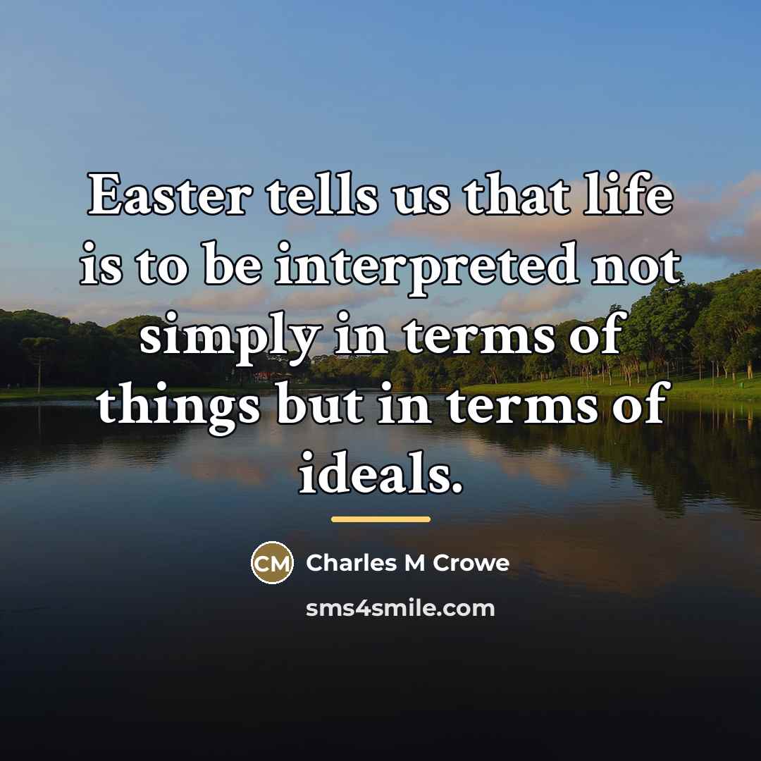“Easter tells us that life is to be interpreted not…” quote by Charles M Crowe