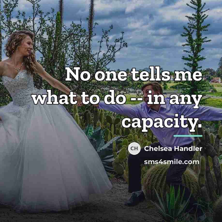 “No one tells me what to do -- in any…” quote by Chelsea Handler
