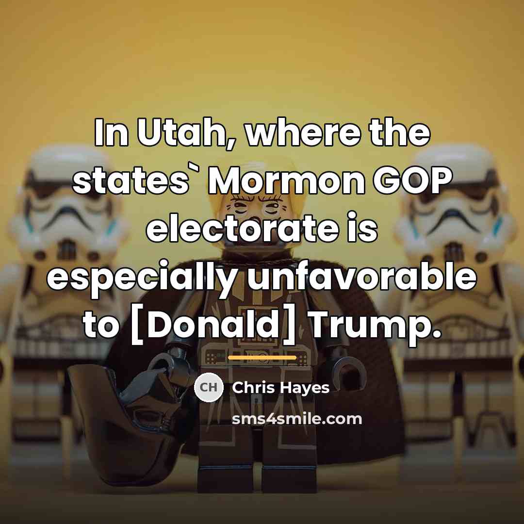 “In Utah, where the states` Mormon GOP electorate is especially…” quote by Chris Hayes