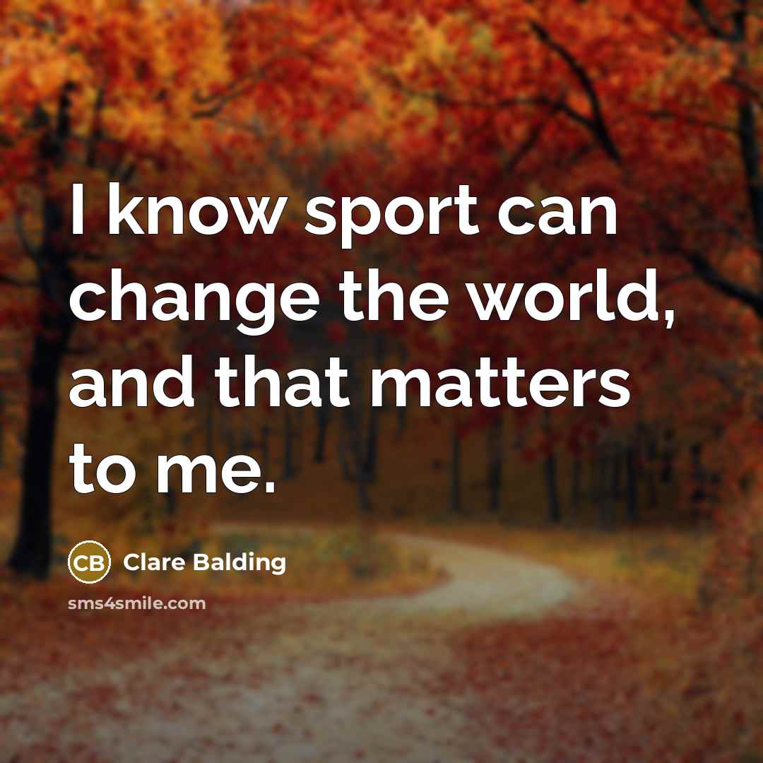 “I know sport can change the world, and that matters…” quote by Clare Balding