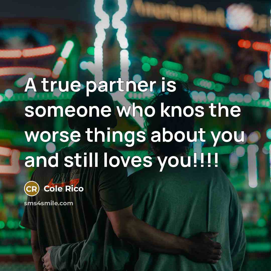 “A true partner is someone who knos the worse things…” quote by Cole Rico