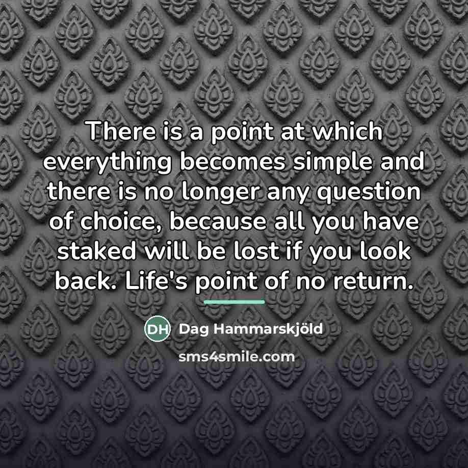 “There is a point at which everything becomes simple and…” quote by Dag Hammarskjold