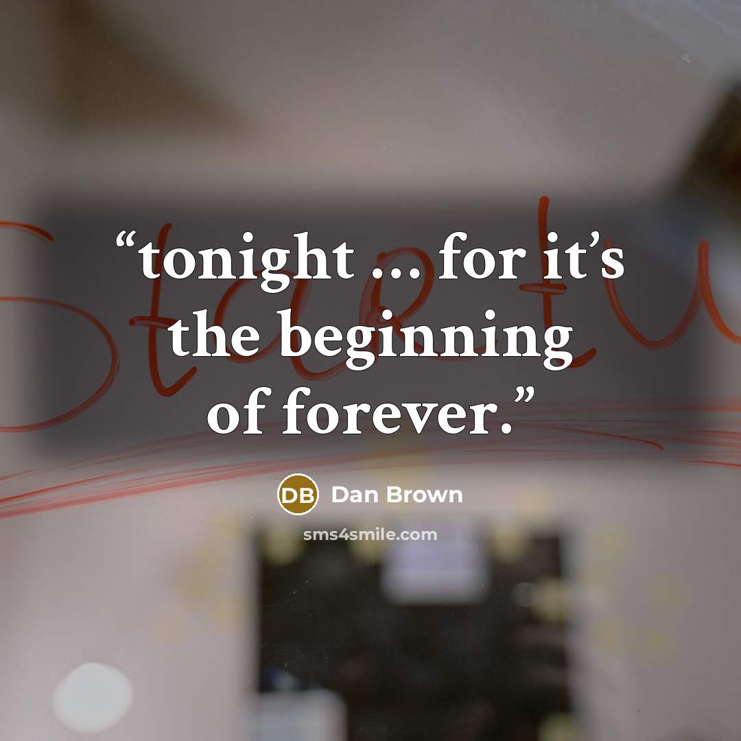 “tonight … for it’s the beginning of forever.” quote by Dan Brown