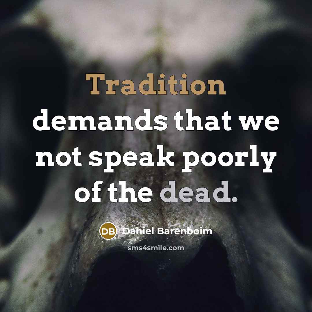 “Tradition demands that we not speak poorly of the dead.…” quote by Daniel Barenboim