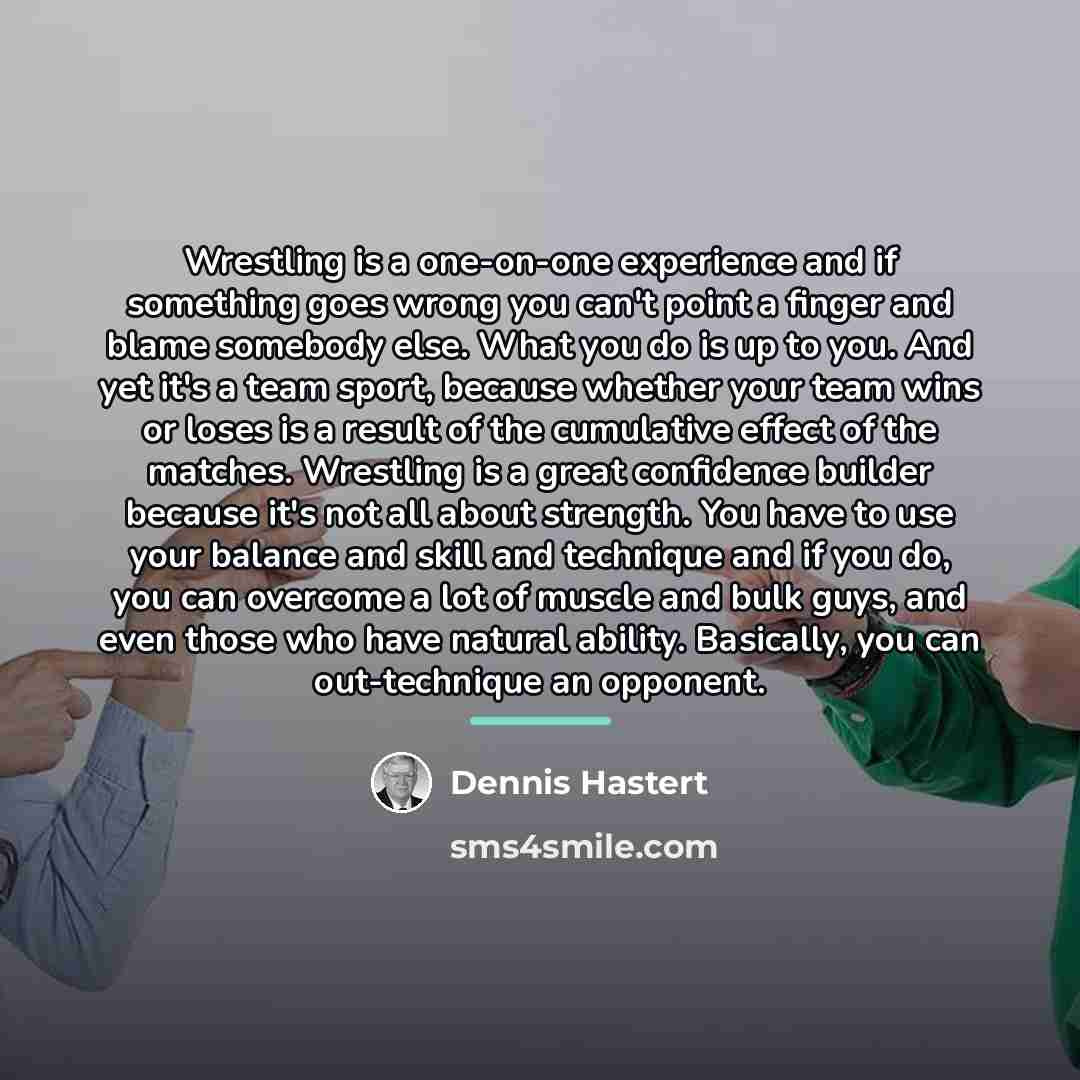 “Wrestling is a one-on-one experience and if something goes wrong…” quote by Dennis Hastert