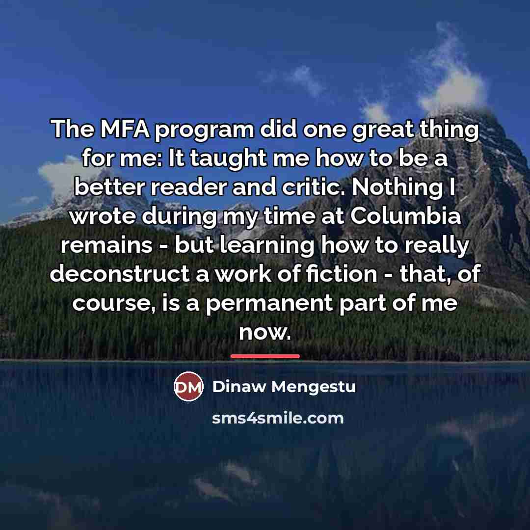 “The MFA program did one great thing for me: It…” quote by Dinaw Mengestu