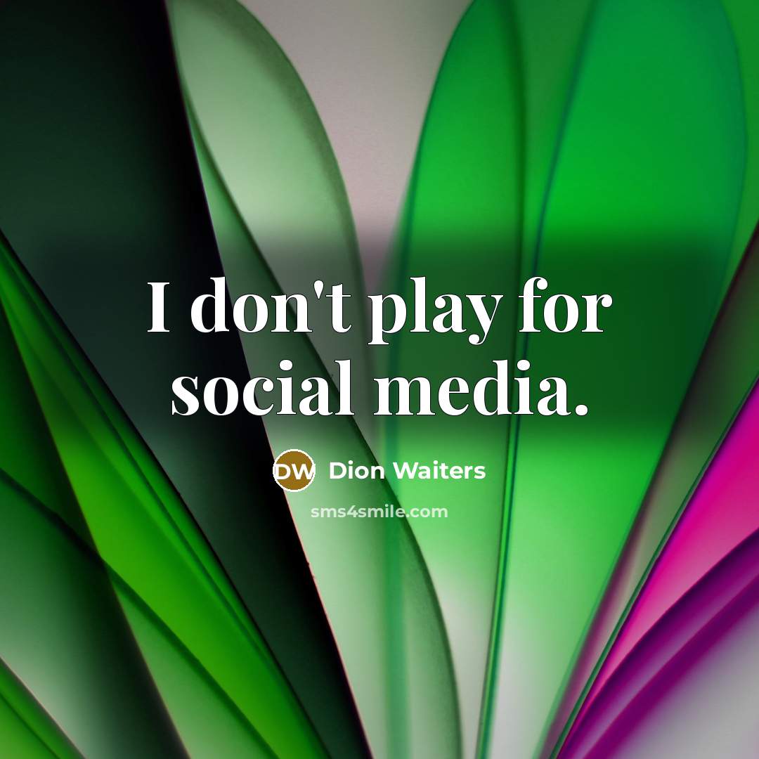 “I don't play for social media.…” quote by Dion Waiters