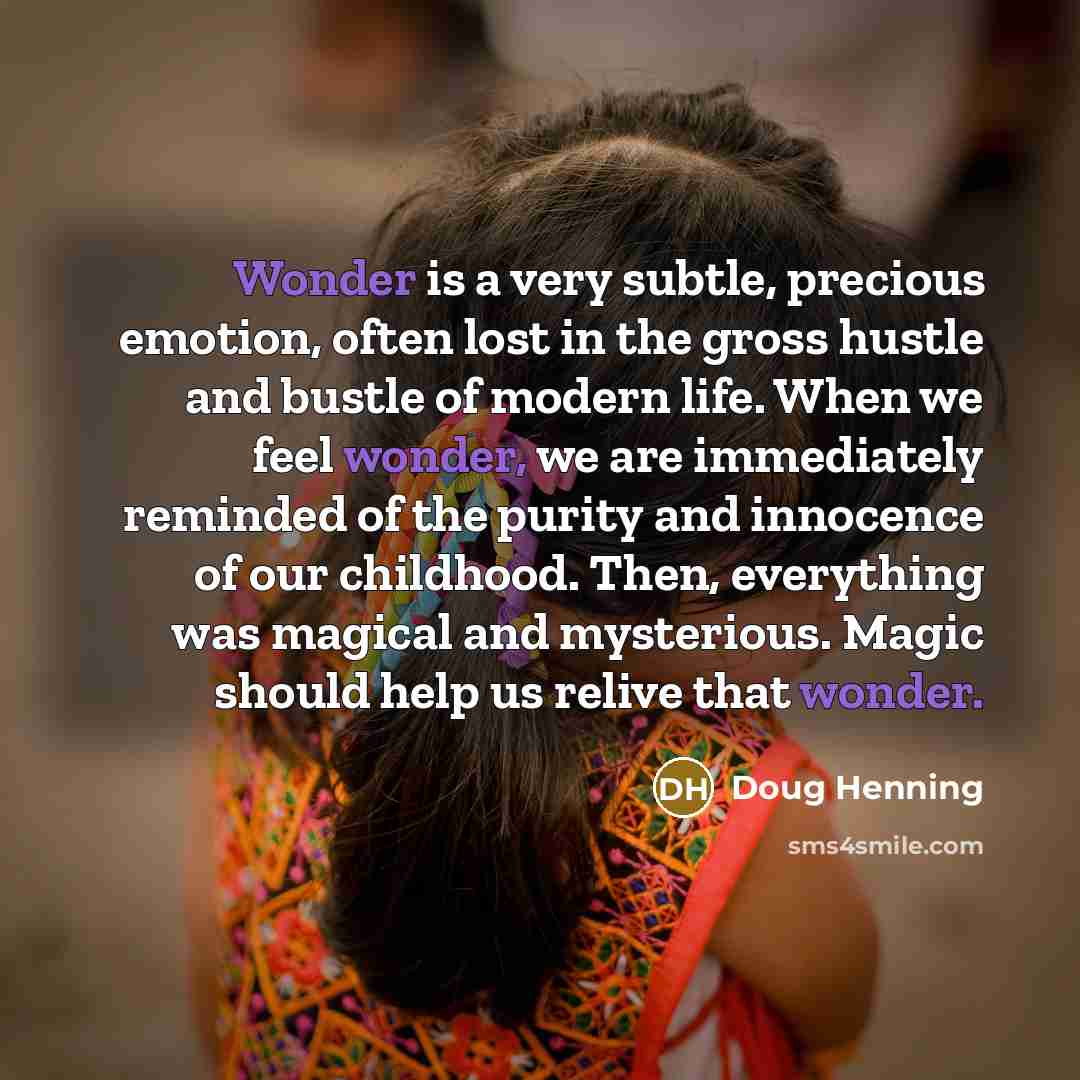 “Wonder is a very subtle, precious emotion, often lost in…” quote by Doug Henning