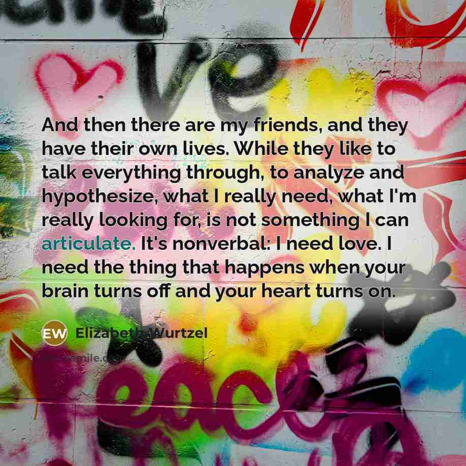 “And then there are my friends, and they have their…” quote by Elizabeth Wurtzel