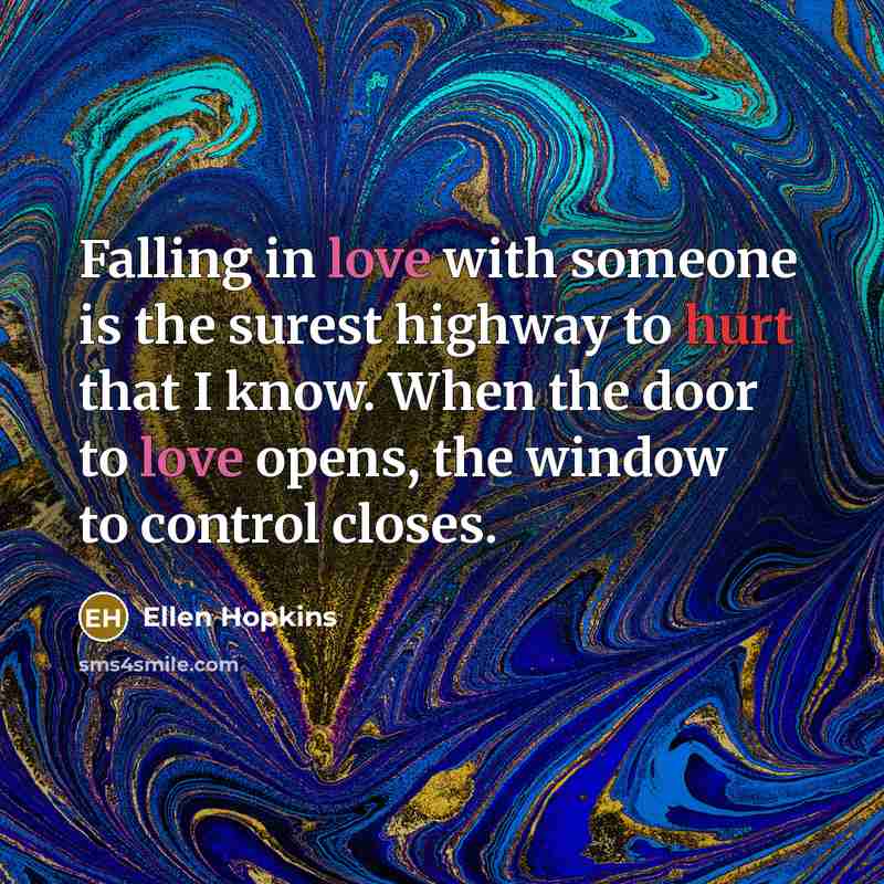 “Falling in love with someone is the surest highway to…” quote by Ellen Hopkins