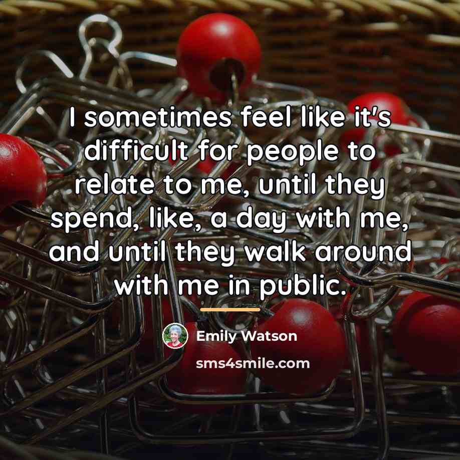 “I sometimes feel like it's difficult for people to relate…” quote by Emily Watson