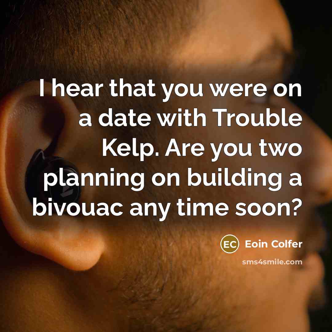 “I hear that you were on a date with Trouble…” quote by Eoin Colfer