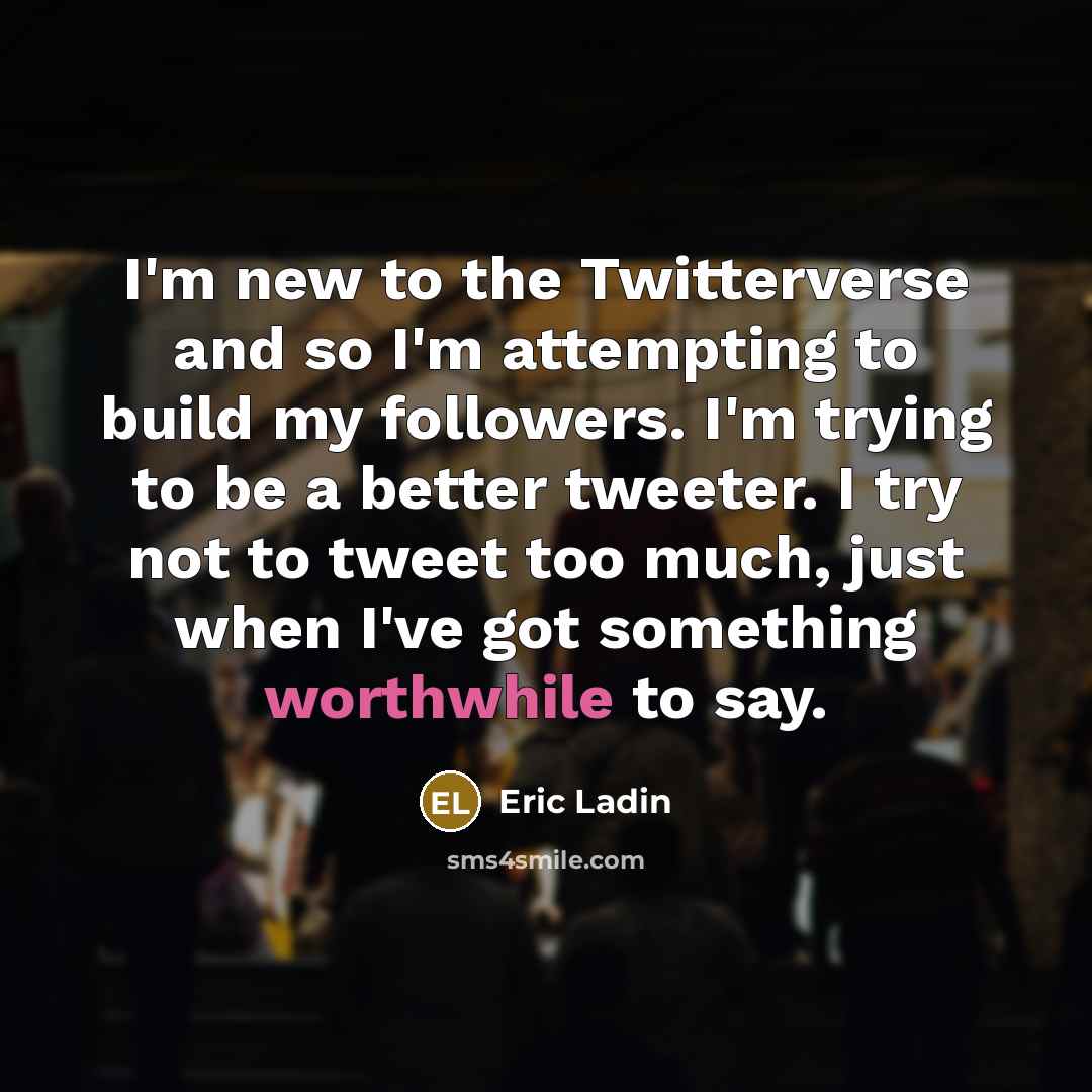 “I'm new to the Twitterverse and so I'm attempting to…” quote by Eric Ladin