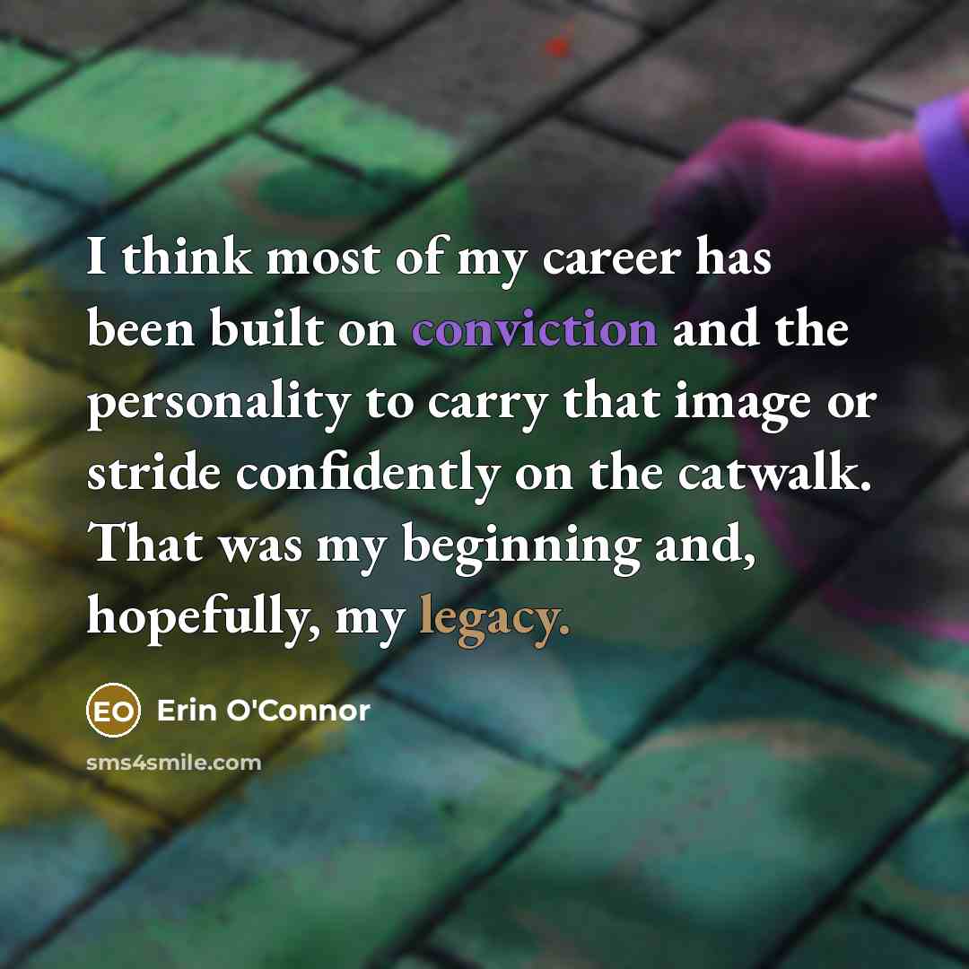 “I think most of my career has been built on…” quote by Erin O'Connor