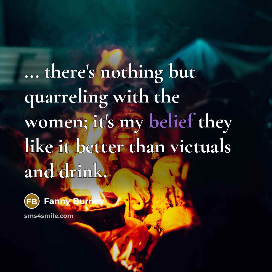 “... there's nothing but quarreling with the women; it's my…” quote by Fanny Burney