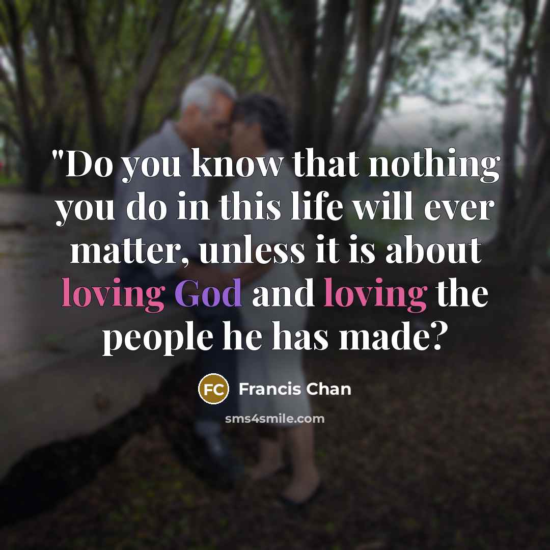 “"Do you know that nothing you do in this life…” quote by Francis Chan