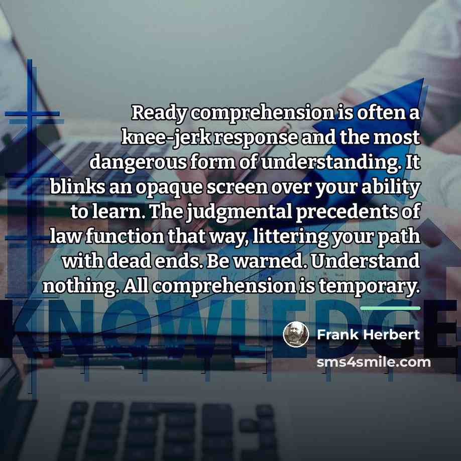 “Ready comprehension is often a knee-jerk response and the most…” quote by Frank Herbert