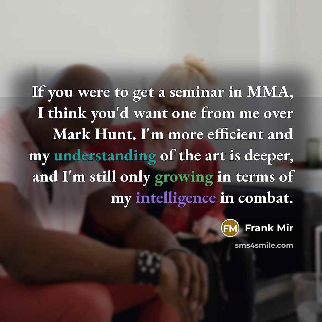 “If you were to get a seminar in MMA, I…” quote by Frank Mir