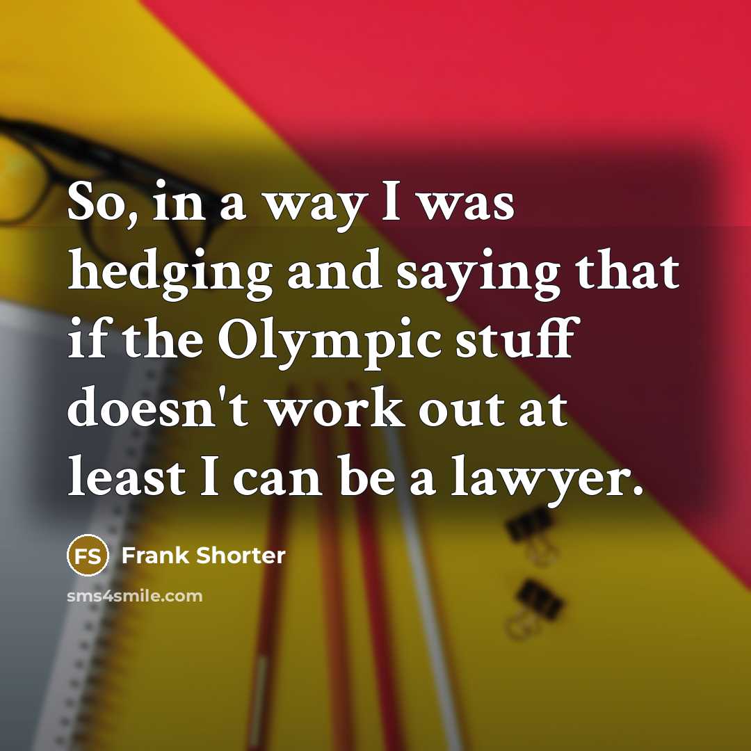 “So, in a way I was hedging and saying that…” quote by Frank Shorter