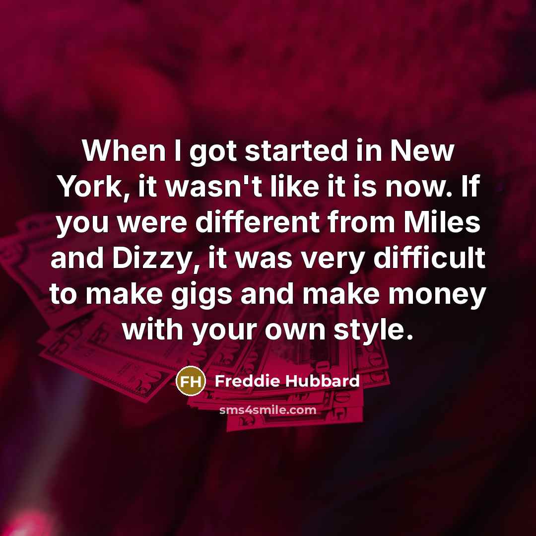 “When I got started in New York, it wasn't like…” quote by Freddie Hubbard