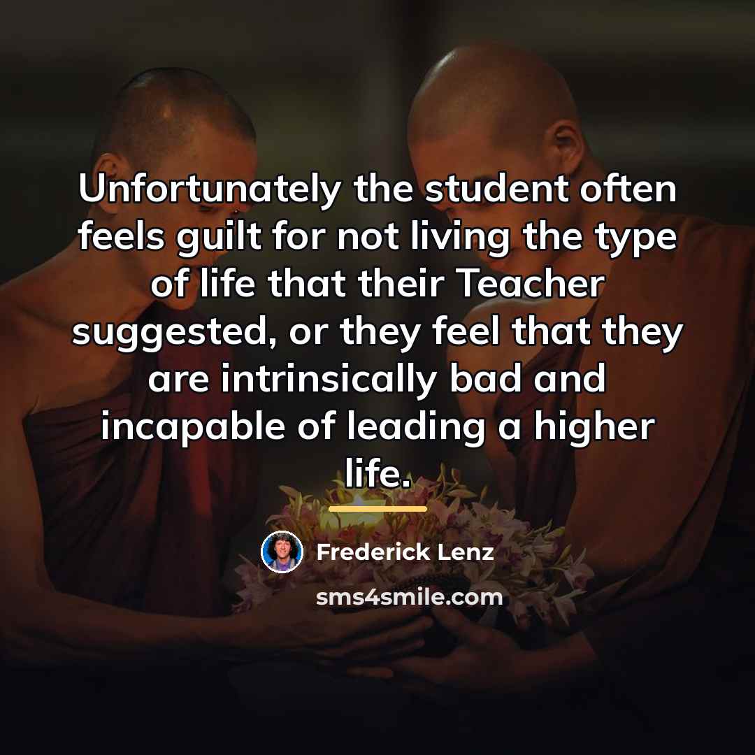 “Unfortunately the student often feels guilt for not living the…” quote by Frederick Lenz