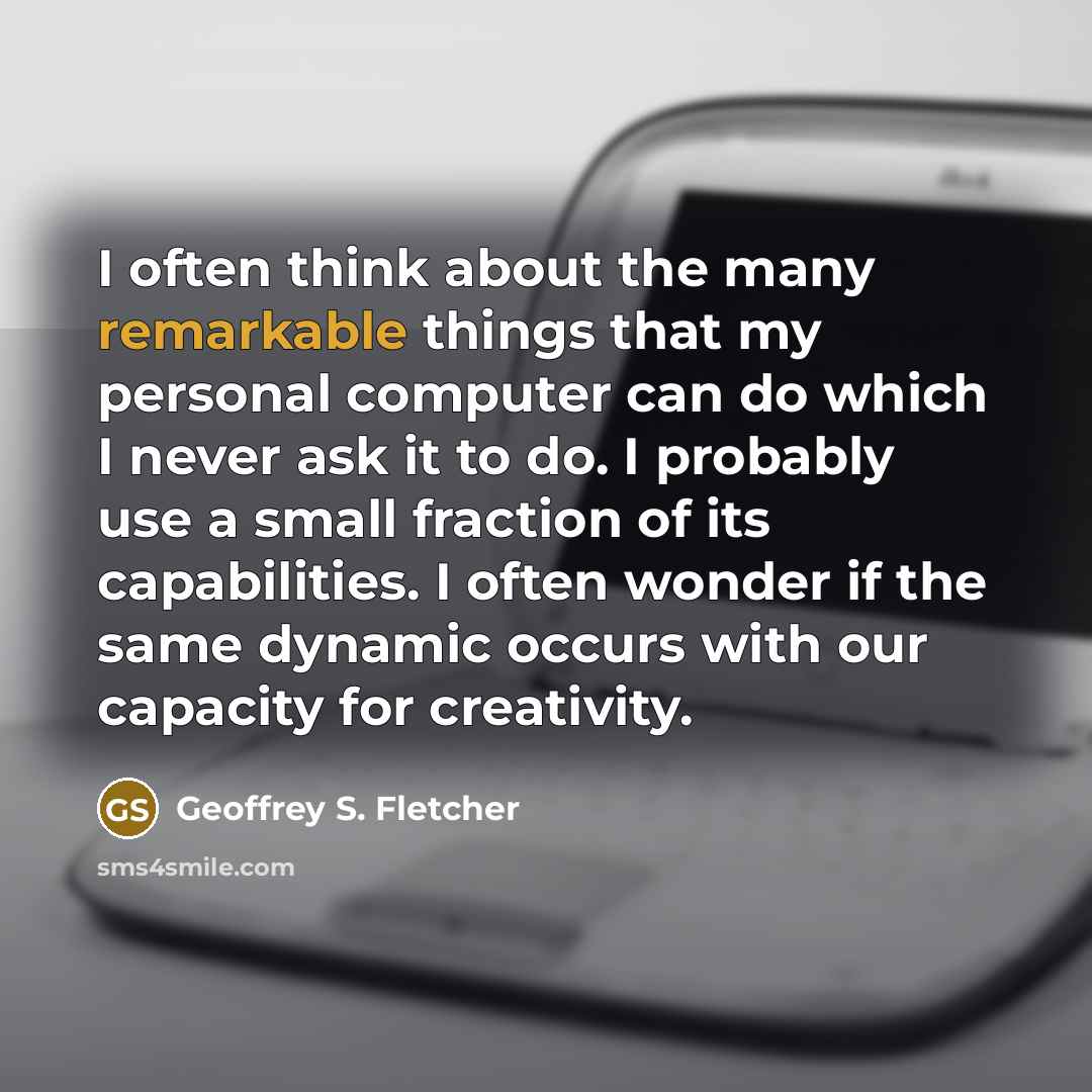 “I often think about the many remarkable things that my…” quote by Geoffrey S. Fletcher