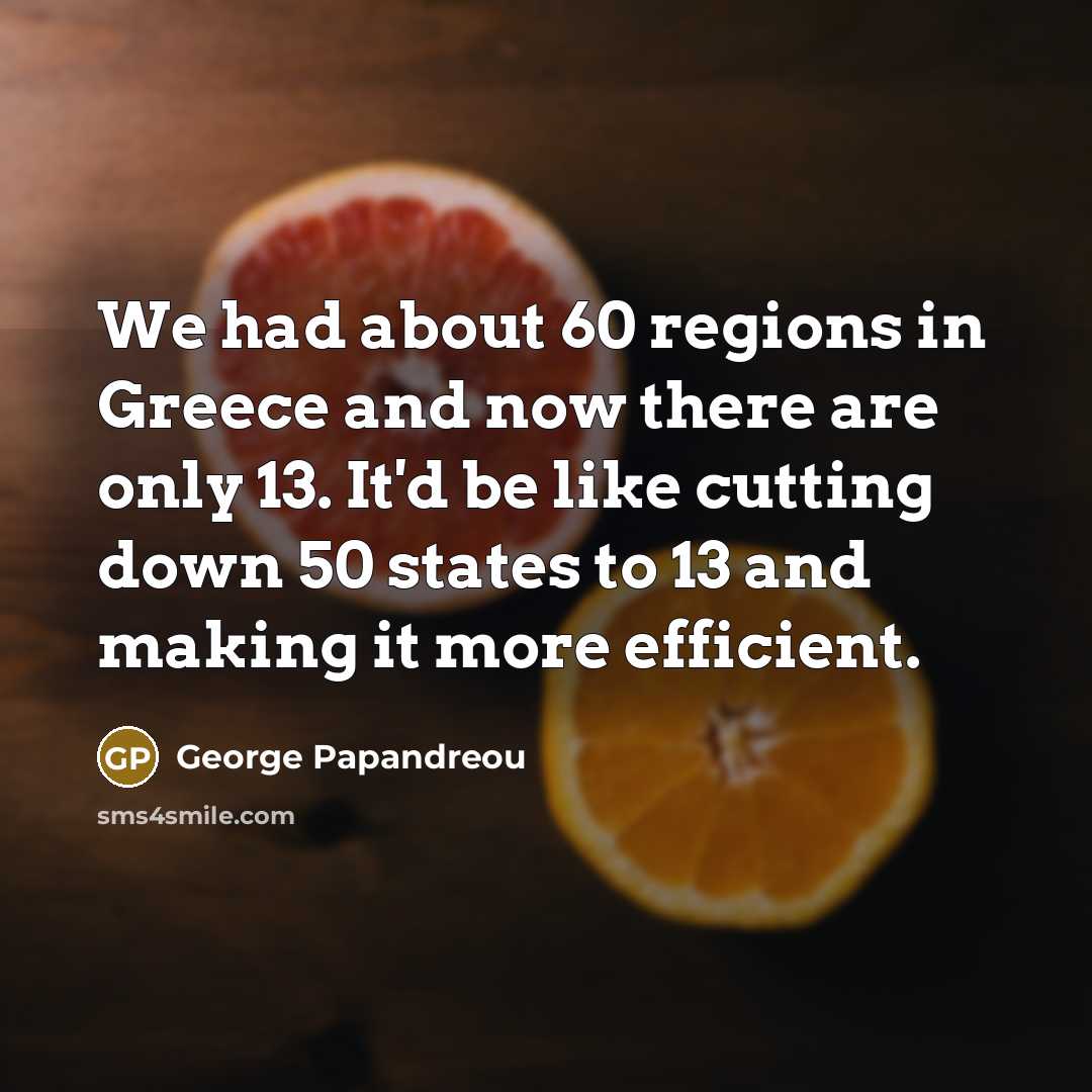 “We had about 60 regions in Greece and now there…” quote by George Papandreou