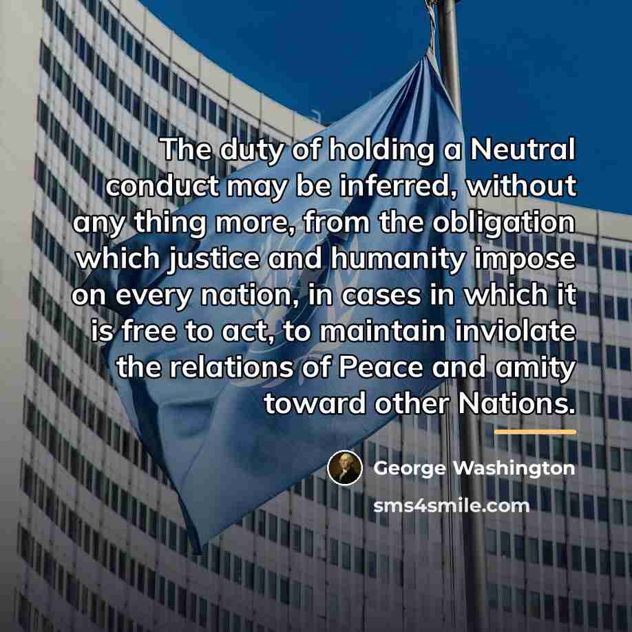 “The duty of holding a Neutral conduct may be inferred,…” quote by George Washington