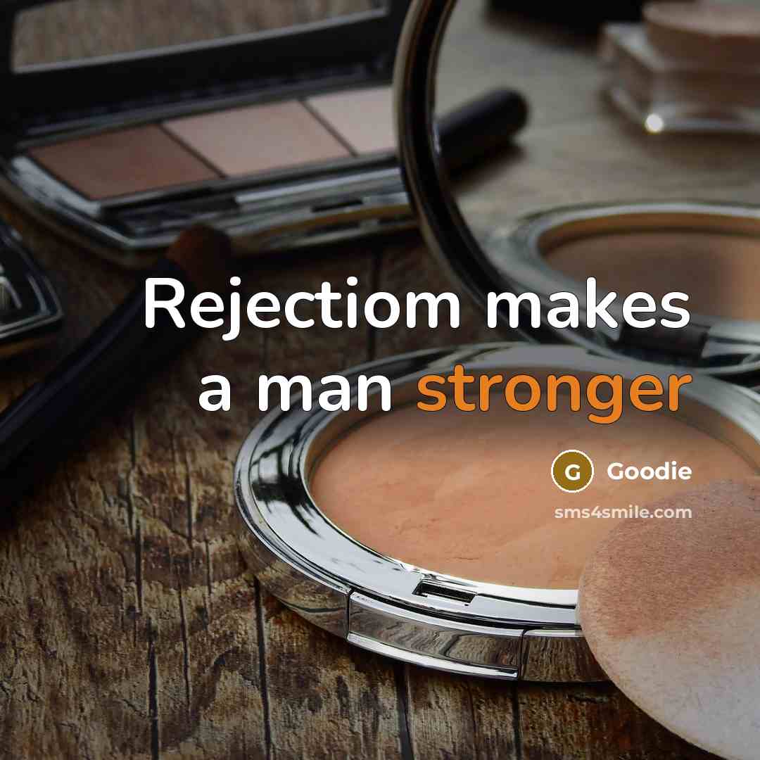 “Rejectiom makes a man stronger” quote by Goodie