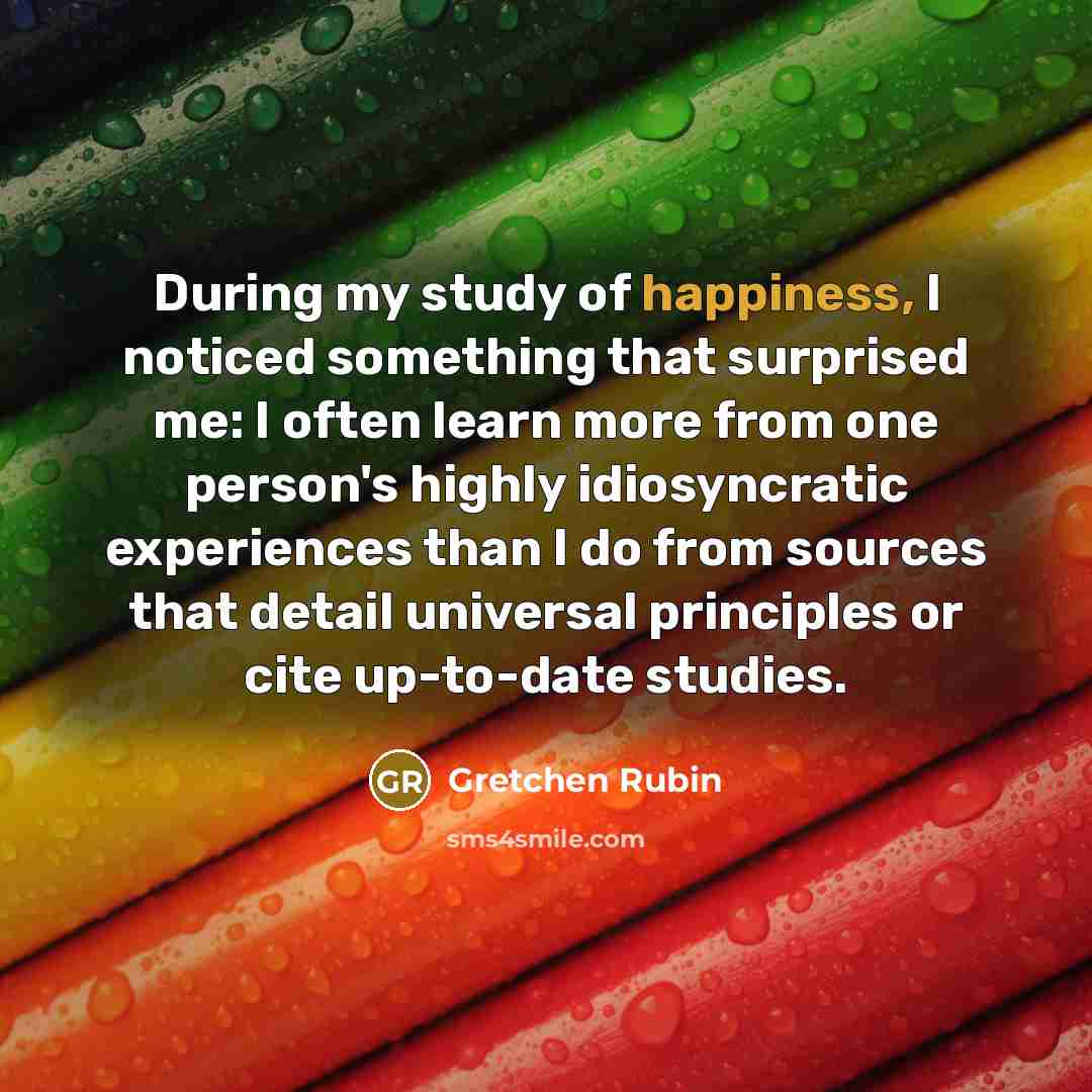 “During my study of happiness, I noticed something that surprised…” quote by Gretchen Rubin